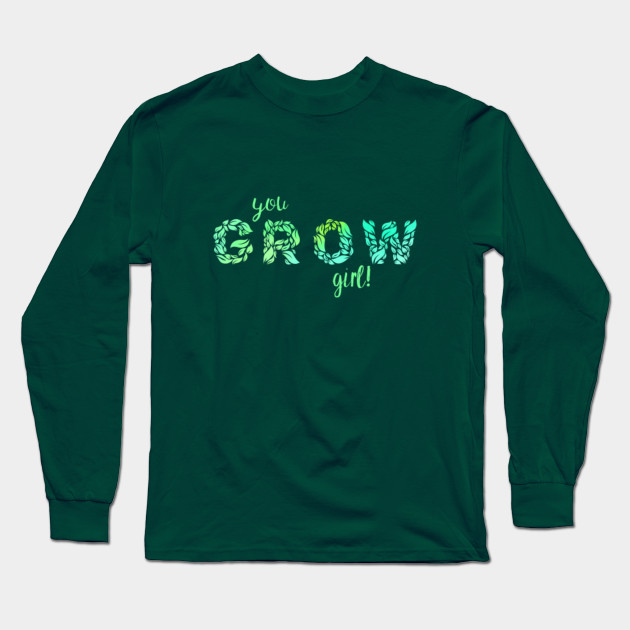 You Grow Girl! Motivational shirt for gardener